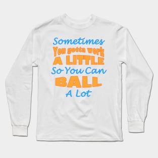 You Gotta Work a Little Parks and Rec Quote Long Sleeve T-Shirt